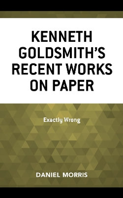 Kenneth Goldsmith's Recent Works on Paper