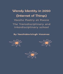 Wendy Identity in 2050 (Internet of Things), Yeesho Poetry et Poesie , The Transdisciplinary & Interdisciplinary school