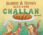 Bubbie and Rivka's Best-Ever Challah (So Far!)