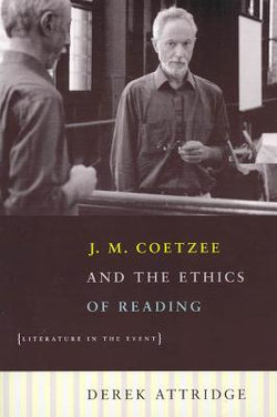 J. M. Coetzee and the Ethics of Reading - Literature in the Event