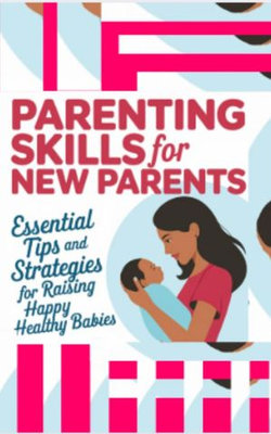Parenting Skills For New Parents