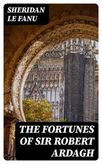 The Fortunes of Sir Robert Ardagh