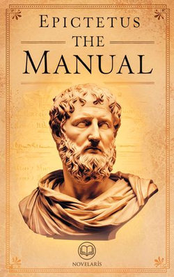 The Manual of Epictetus - A Handbook for Stoic Living The Manual of Epictetus - A Handbook for Stoic Living