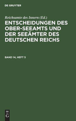 Entscheidungen des Ober-Seeamts und der Seeämter des Deutschen Reichs. Band 14, Heft 5