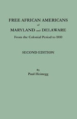 Free African Americans of Maryland and Delaware from the Colonial Period to 1810. Second Edition