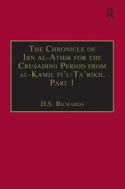 The Chronicle of Ibn al-Athir for the Crusading Period from al-Kamil fi'l-Ta'rikh. Part 1 The Chronicle of Ibn al-Athir for the Crusading Period from al-Kamil fi'l-Ta'rikh. Part 1