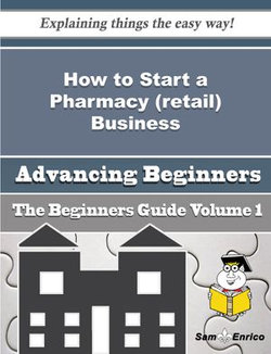 How to Start a Pharmacy (retail) Business (Beginners Guide)