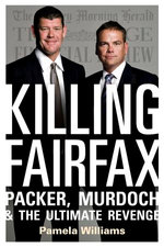 Killing Fairfax: Packer, Murdoch and the Ultimate Revenge