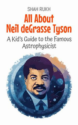 All About Neil deGrasse Tyson: A Kid’s Guide to the Famous Astrophysicist
