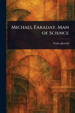 Michael Faraday, Man of Science
