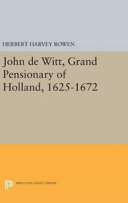 John de Witt, Grand Pensionary of Holland, 1625-1672 John de Witt, Grand Pensionary of Holland, 1625-1672
