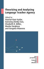 Theorizing and Analyzing Language Teacher Agency