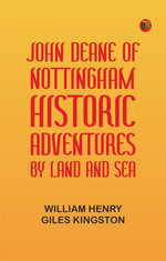 John Deane of Nottingham: Historic Adventures by Land and Sea