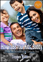 How To Be Your Kids Buddy: Build The Relationship As Early As Now