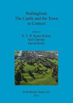 Wallingford: The Castle and the Town in Context