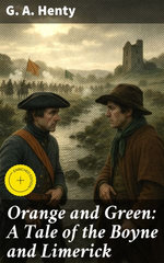 Orange and Green: A Tale of the Boyne and Limerick