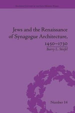 Jews and the Renaissance of Synagogue Architecture, 1450-1730