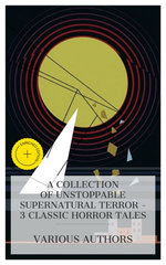 A Collection of Unstoppable Supernatural Terror – 3 Classic Horror Tales