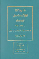 Telling the Stories of Life through Guided Autobiography Groups Telling the Stories of Life through Guided Autobiography Groups