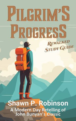 Pilgrim's Progress Rewalked: Complete Work and Study Guide