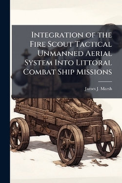 Integration of the Fire Scout Tactical Unmanned Aerial System Into Littoral Combat Ship Missions