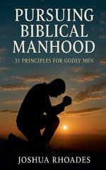 Pursuing Biblical Manhood Pursuing Biblical Manhood