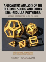 A Geometric Analysis of the Platonic Solids and Other Semi-Regular Polyhedra A Geometric Analysis of the Platonic Solids and Other Semi-Regular Polyhedra