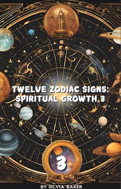 Twelve Zodiac Signs: Spiritual Growth 3