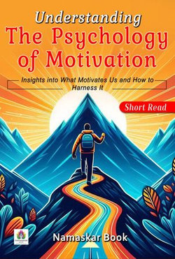 Understanding the Psychology of Motivation Insights into What Motivates Us and How to Harness It Understanding the Psychology of Motivation Insights into What Motivates Us and How to Harness It