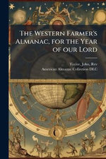 The Western Farmer's Almanac, for the Year of our Lord