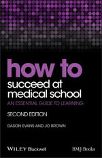 How to Succeed at Medical School - an Essential   Guide to Learning, 2E