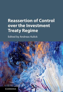 Reassertion of Control over the Investment Treaty Regime Reassertion of Control over the Investment Treaty Regime