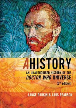 AHistory: an Unauthorized History of the Doctor Who Universe (Third Edition)