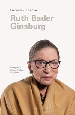 Ruth Bader Ginsburg (I Know This To Be True)