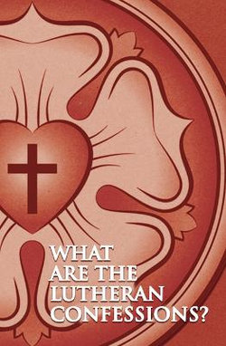 What are the Lutheran Confessions? What are the Lutheran Confessions?