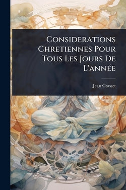 Considerations Chretiennes Pour Tous Les Jours De L'annA(c)e
