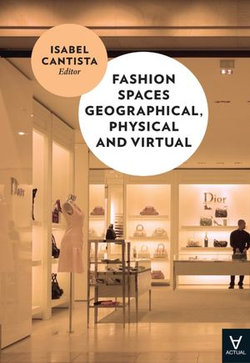 Fashion Spaces Geographical, Physical and Virtual Fashion Spaces Geographical, Physical and Virtual