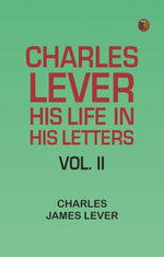 Charles Lever, His Life in His Letters, Vol. II