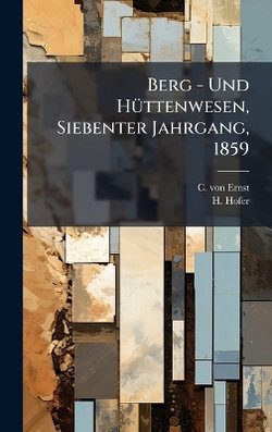 Berg - Und HA1/4ttenwesen, Siebenter Jahrgang, 1859