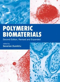 Polymeric Biomaterials, Revised and Expanded Polymeric Biomaterials, Revised and Expanded