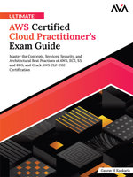 Ultimate AWS Certified Cloud Practitioner’s Exam Guide