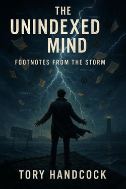 The Unindexed Mind Footnotes from the Storm