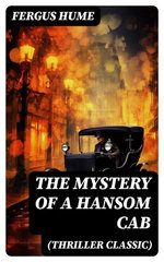 THE MYSTERY OF A HANSOM CAB (Thriller Classic)