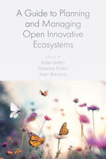 A Guide to Planning and Managing Open Innovative Ecosystems A Guide to Planning and Managing Open Innovative Ecosystems