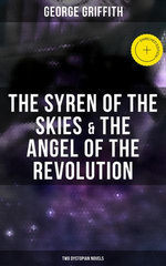The Syren of the Skies & The Angel of the Revolution (Two Dystopian Novels)