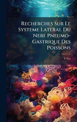 Recherches Sur Le Systeme Lateral Du Nerf Pneumo-Gastrique Des Poissons Recherches Sur Le Systeme Lateral Du Nerf Pneumo-Gastrique Des Poissons