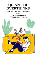 Quinn the Overthinks: A Diary of Introvert and the Unspoken Conversations Quinn the Overthinks: A Diary of Introvert and the Unspoken Conversations