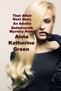 That Affair Next Door, An Amelia Butterworth Mystery Novel
