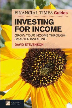 Financial Times Guide to Investing for Income, The