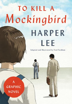 To Kill a Mockingbird: a Graphic Novel